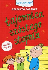 Sami czytamy. Detektyw Zagadka. Tajemnica szóstego stopnia