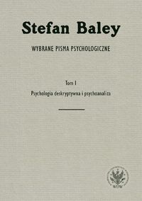 Wybrane pisma psychologiczne. Tom I. Psychologia deskryptywna i psychoanaliza