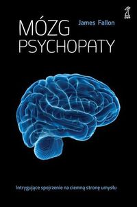 Mózg psychopaty. Intrygujące spojrzenie na ciemną stronę umysłu
