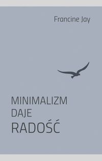 Minimalizm daje radość