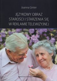 Językowy obraz starości i starzenia się w reklamie telewizyjnej