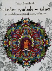 Sekretne symbole w sztuce. 70 mandali rozwijających naszą osobowość
