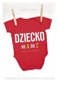 Dziecko od A do Z. Poradnik dla nowoczesnych rodziców