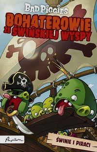 Bad Piggies. Bohaterowie ze Świńskiej Wyspy