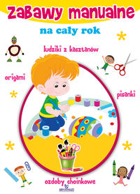 Zabawy manualne na cały rok - ludziki z kasztanów, origami, pisanki, ozdoby choinkowe