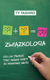 Związkologia czyli jak stworzyć stały związek oparty na prawdziwej miłości