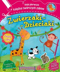 Zwierzaki - Dzieciaki. Moja pierwsza książka twórczych zabaw