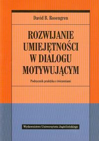Rozwijanie umiejętności w dialogu motywującym. Podręcznik praktyka z ćwiczeniami