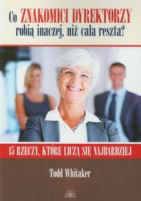 Co znakomici dyrektorzy robią inaczej, niż cała reszta?