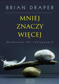 Mniej znaczy więcej - duchowość dla zabieganych