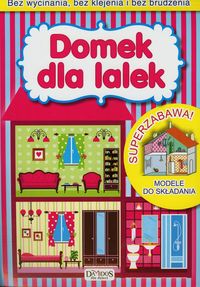 Zrób to sam - Domek dla lalek. Modele do złożenia bez wycinania, bez klejenia i bez brudzenia