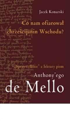 Co nam ofiarował chrześcijanin Wschodu? Sprawozdanie z lektury pism Anthony'ego de Mello