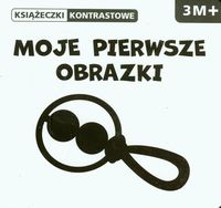Książeczki kontrastowe. Moje pierwsze obrazki. 3M+