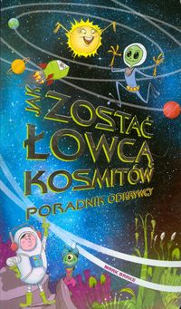 Jak zostać łowcą kosmitów. Poradnik odkrywcy