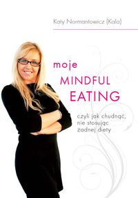Moje Mindful Eating czyli jak schudnąć, nie stosując diety
