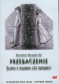 Przebaczenie. Bułka z masłem czy zakalec? CD - mp3