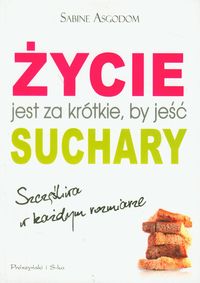 Życie jest za krótkie, by jeść suchary