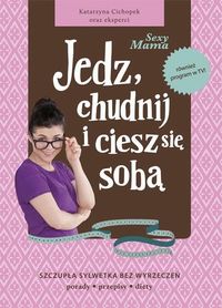 Sexy mama. Jedz, chudnij i ciesz się sobą