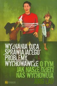 Wyznania ojca "sprawiającego " problemy wychowawcze