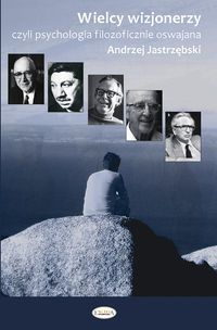 Wielcy wizjonerzy czyli filozofia psychologicznie oswajana
