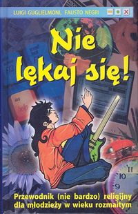 Nie lękaj się! Przewodnik (nie bardzo) religijny dla młodzieży w wieku rozmaitym
