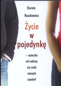 Życie w pojedynkę - ucieczka od rodziny czy znak naszych czasów?
