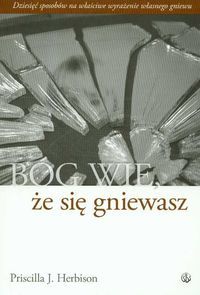 Bóg wie, że się gniewasz. Dziesięć sposobów na właściwe wyrażenie własnego gniewu