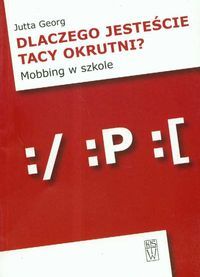 Dlaczego jesteście tacy okrutni? Mobbing w szkole