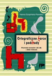 Ortograficzne harce i podchody. Pisownia wyrazów z h i ch - zbiór ćwiczeń