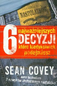 6 najważniejszych decyzji, które kiedykolwiek podejmiesz. Poradnik dla nastolatków