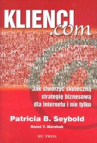 Klienci.com. Jak stworzyć skuteczną strategię biznesową dla Internetu i nie tylko.