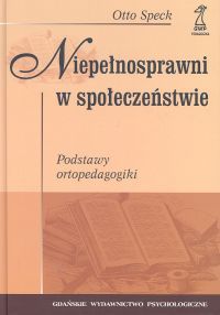 Niepełnosprawni w społeczeństwie. Podstawy ortopedagogiki