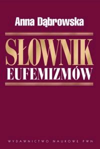 Słownik eufemizmów, czyli w rzeczy mocno, w sposobie łagodnie. Wyd. 2.