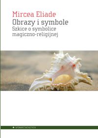 Obrazy i symbole. Szkice o symbolice magiczno-religijnej