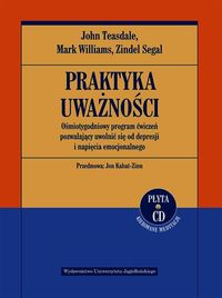Praktyka uważności. Ośmiotygodniowy program ćwiczeń pozwalający uwolnić się od depresji i napięcia emocjonalnego