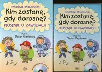 Kim zostanę, gdy dorosnę? Piosenki o zawodach (książka +cd)