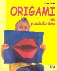 Origami dla przedszkolaków. Zabawne i pomysłowe składanki z papieru dla dzieci od 4 lat