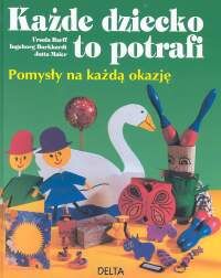 Każde dziecko to potrafi. Pomysły na każdą okazję