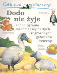 Ciekawe dlaczego... Dodo nie żyje i inne pytania na temat wymarłych i zagrożonych gatunków zwierząt