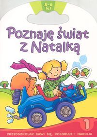 Poznaję świat z Natalką 1. 5-6 lat. Przedszkolak bawi się, koloruje i nakleja