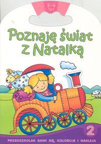Poznaję świat z Natalką 2. 5-6 lat. Przedszkolak bawi się, koloruje i nakleja