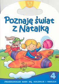 Poznaję świat z Natalką 4. 5-6 lat. Przedszkolak bawi się, koloruje i nakleja