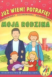 Już wiem! Potrafię! Moja rodzina. Kolorowanka (3-6 lat).
