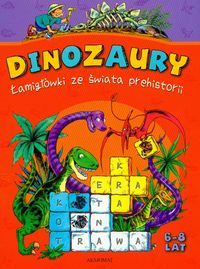 Dinozaury. Łamigłówki ze świata prehistorii (6-8 lat).