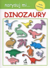 Narysuj mi... Dinozaury. Nauka rysowania.