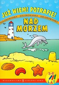 Już wiem! Potrafię! Nad morzem. Kolorowanka (3 - 6 lat)