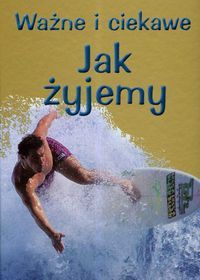Ważne i ciekawe - Jak żyjemy
