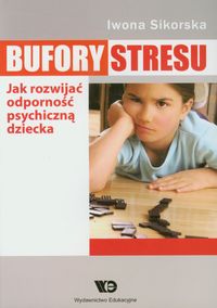 Bufory stresu. Jak rozwinąć odporność psychiczną dziecka