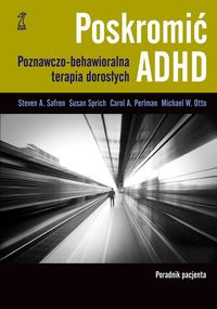 Poskromić ADHD. Poradnik pacjenta