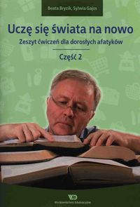 Uczę się świata na nowo. Cz.2. Zeszyt ćwiczeń dla dorosłych afatyków